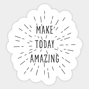 Make today amazing. Motivational design. Sticker